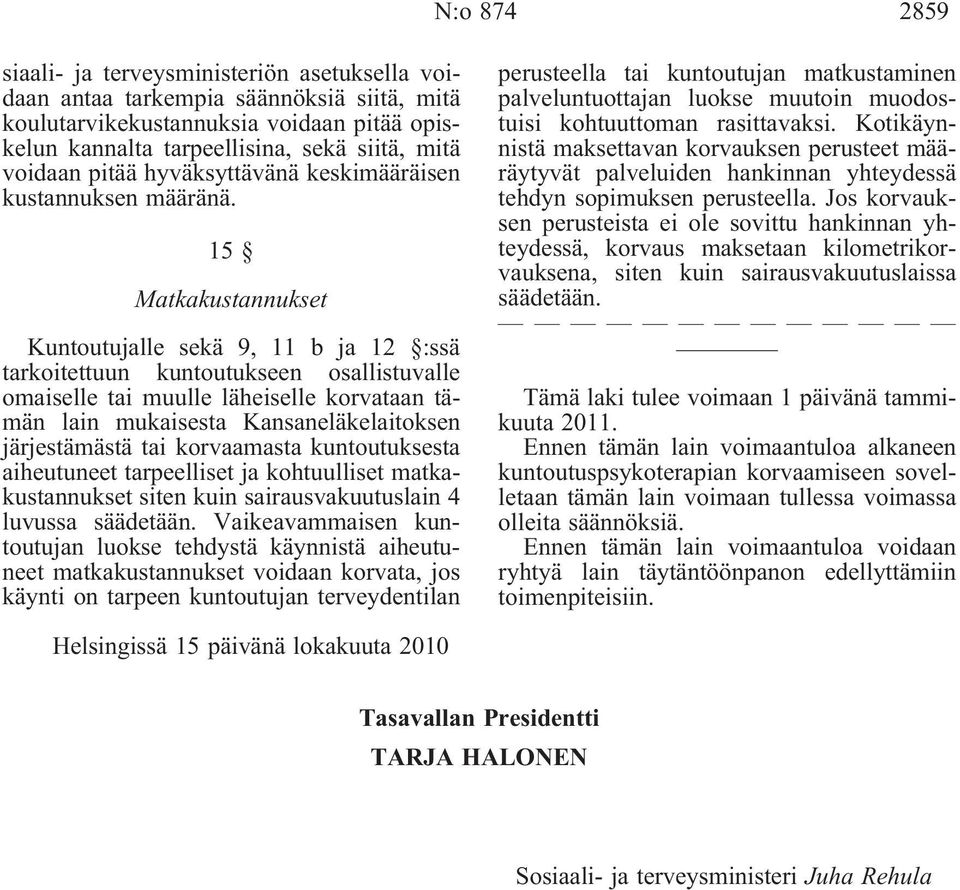 15 Matkakustannukset Kuntoutujalle sekä 9, 11 b ja 12 :ssä tarkoitettuun kuntoutukseen osallistuvalle omaiselle tai muulle läheiselle korvataan tämän lain mukaisesta Kansaneläkelaitoksen