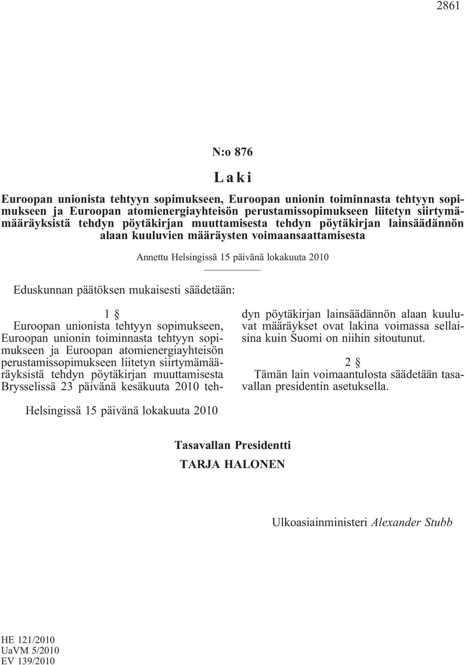Euroopan unionista tehtyyn sopimukseen, Euroopan unionin toiminnasta tehtyyn sopimukseen ja Euroopan atomienergiayhteisön perustamissopimukseen liitetyn siirtymämääräyksistä tehdyn pöytäkirjan
