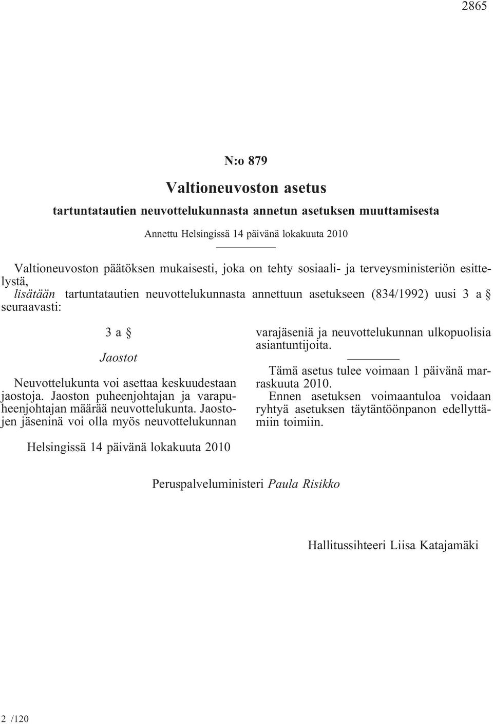 keskuudestaan jaostoja. Jaoston puheenjohtajan ja varapuheenjohtajan määrää neuvottelukunta.