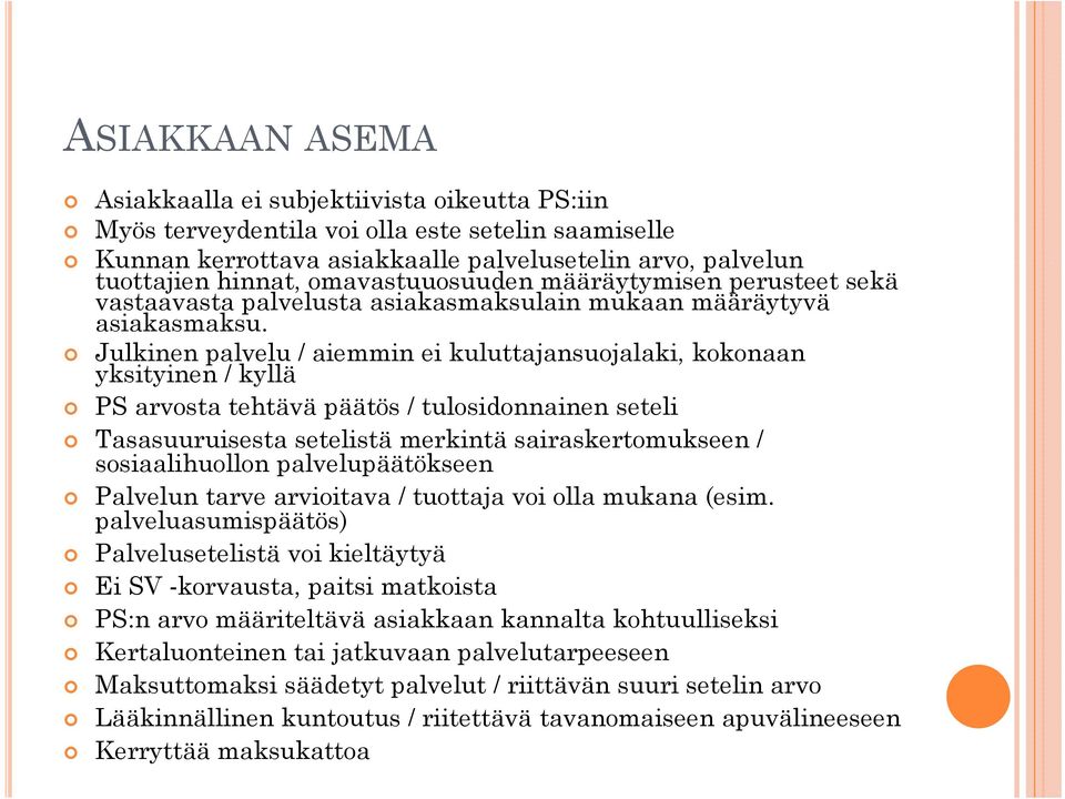 Julkinen palvelu / aiemmin ei kuluttajansuojalaki, kokonaan yksityinen / kyllä PS arvosta tehtävä päätös / tulosidonnainen seteli Tasasuuruisesta setelistä merkintä sairaskertomukseen /