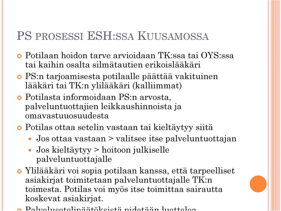 vastaan tai kieltäytyy siitä Jos ottaa vastaan > valitsee itse palveluntuottajan Jos kieltäytyy > hoitoon julkiselle palveluntuottajalle Ylilääkäri voi sopia potilaan