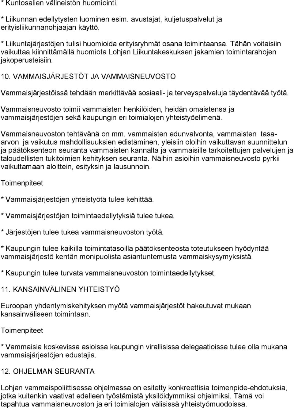 VAMMAISJÄRJESTÖT JA VAMMAISNEUVOSTO Vammaisjärjestöissä tehdään merkittävää sosiaali- ja terveyspalveluja täydentävää työtä.