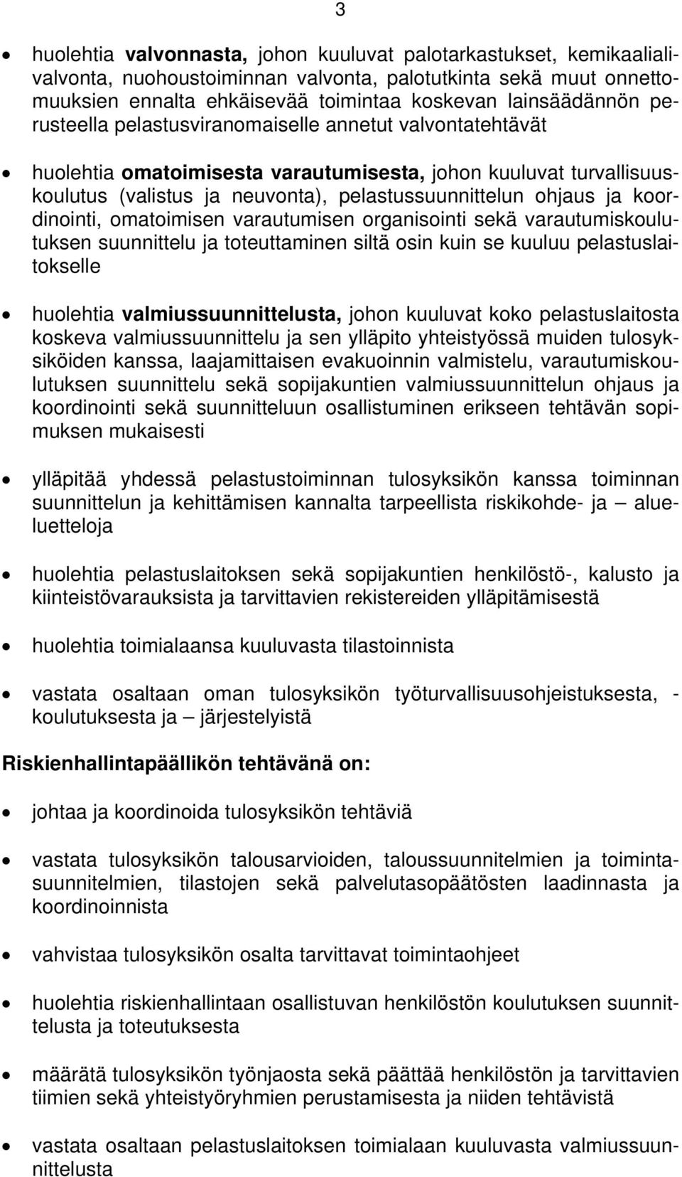 koordinointi, omatoimisen varautumisen organisointi sekä varautumiskoulutuksen suunnittelu ja toteuttaminen siltä osin kuin se kuuluu pelastuslaitokselle huolehtia valmiussuunnittelusta, johon