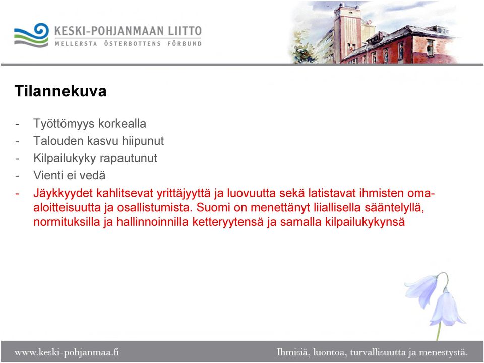 latistavat ihmisten omaaloitteisuutta ja osallistumista.