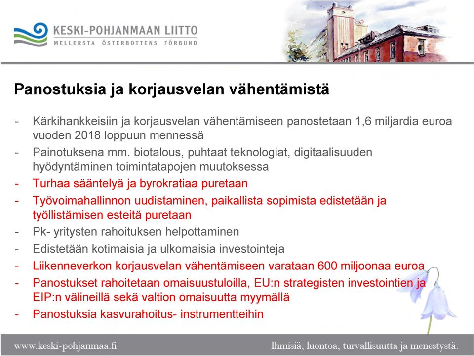 sopimista edistetään ja työllistämisen esteitä puretaan - Pk- yritysten rahoituksen helpottaminen - Edistetään kotimaisia ja ulkomaisia investointeja - Liikenneverkon korjausvelan