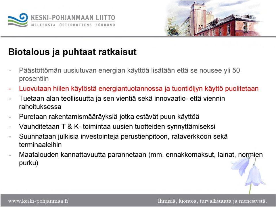 Puretaan rakentamismääräyksiä jotka estävät puun käyttöä - Vauhditetaan T & K- toimintaa uusien tuotteiden synnyttämiseksi - Suunnataan julkisia