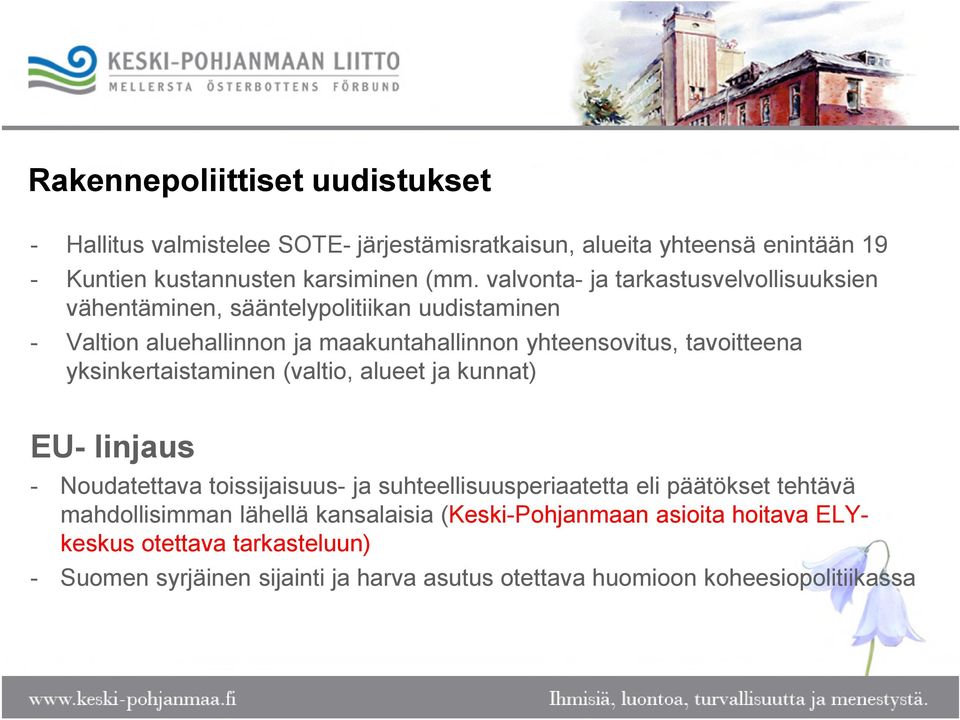 yksinkertaistaminen (valtio, alueet ja kunnat) EU- linjaus - Noudatettava toissijaisuus- ja suhteellisuusperiaatetta eli päätökset tehtävä mahdollisimman