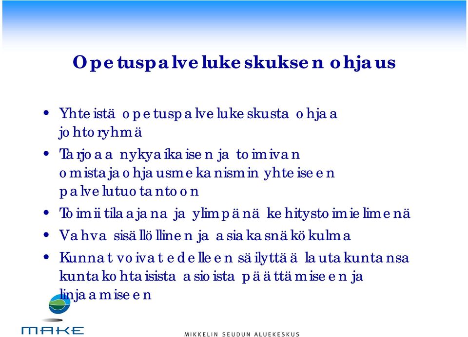 tilaajana ja ylimpänä kehitystoimielimenä Vahva sisällöllinen ja asiakasnäkökulma Kunnat