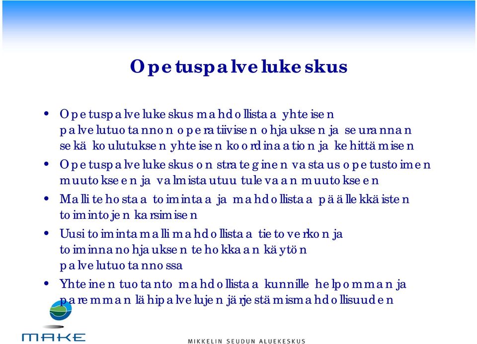 muutokseen Malli tehostaa toimintaa ja mahdollistaa päällekkäisten toimintojen karsimisen Uusi toimintamalli mahdollistaa tietoverkon ja