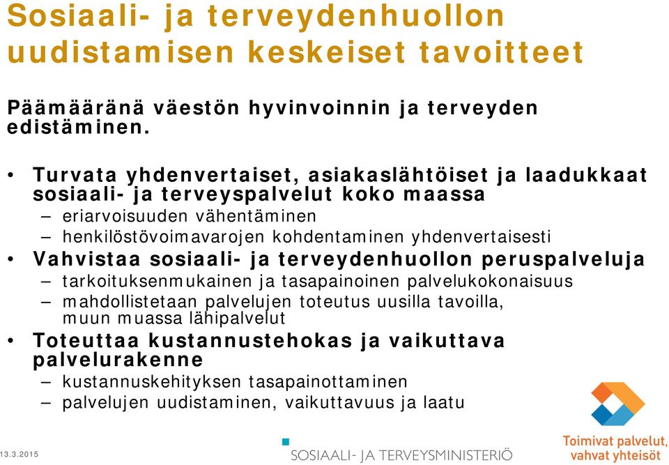 kohdentaminen yhdenvertaisesti Vahvistaa sosiaali- ja terveydenhuollon peruspalveluja tarkoituksenmukainen ja tasapainoinen palvelukokonaisuus