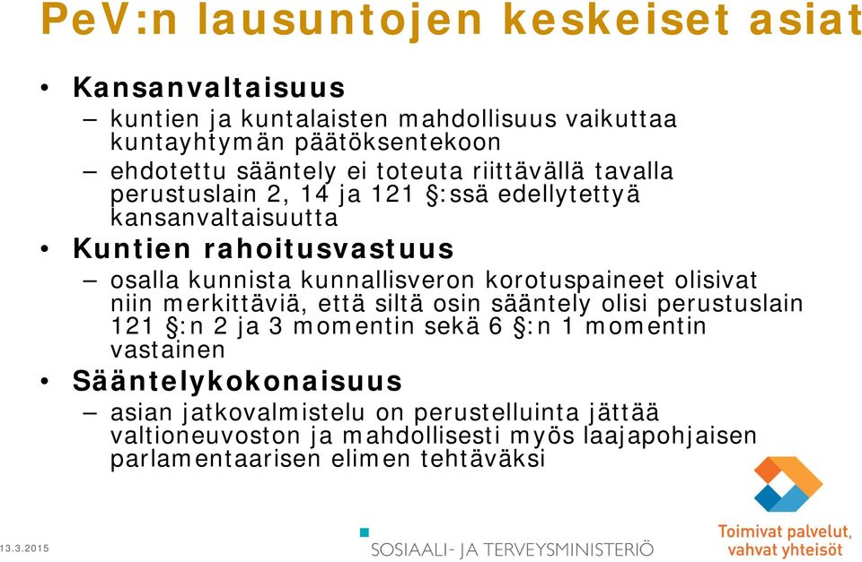 kunnallisveron korotuspaineet olisivat niin merkittäviä, että siltä osin sääntely olisi perustuslain 121 :n 2 ja 3 momentin sekä 6 :n 1 momentin