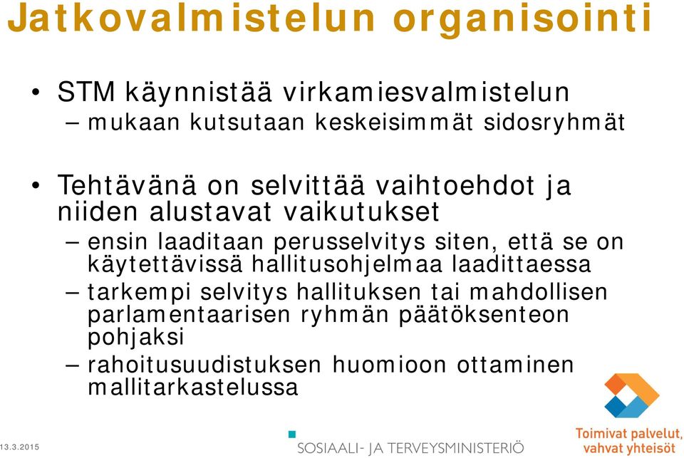 perusselvitys siten, että se on käytettävissä hallitusohjelmaa laadittaessa tarkempi selvitys