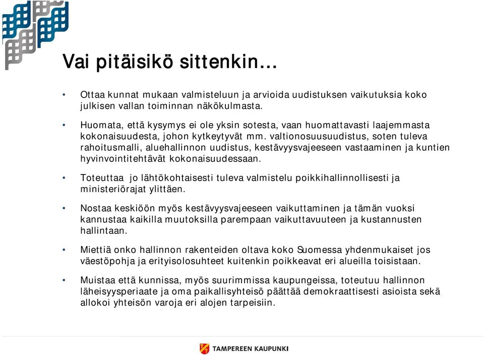 valtionosuusuudistus, soten tuleva rahoitusmalli, aluehallinnon uudistus, kestävyysvajeeseen vastaaminen ja kuntien hyvinvointitehtävät kokonaisuudessaan.