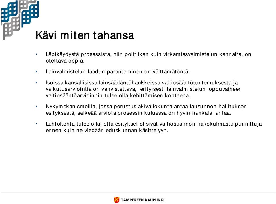 Isoissa kansallisissa lainsäädäntöhankkeissa valtiosääntötuntemuksesta ja vaikutusarviointia on vahvistettava, erityisesti lainvalmistelun loppuvaiheen