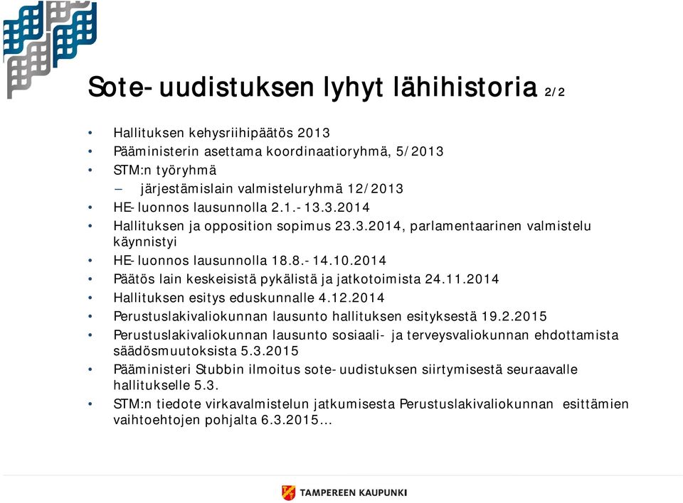 2014 Päätös lain keskeisistä pykälistä ja jatkotoimista 24.11.2014 Hallituksen esitys eduskunnalle 4.12.2014 Perustuslakivaliokunnan lausunto hallituksen esityksestä 19.2.2015 Perustuslakivaliokunnan lausunto sosiaali- ja terveysvaliokunnan ehdottamista säädösmuutoksista 5.