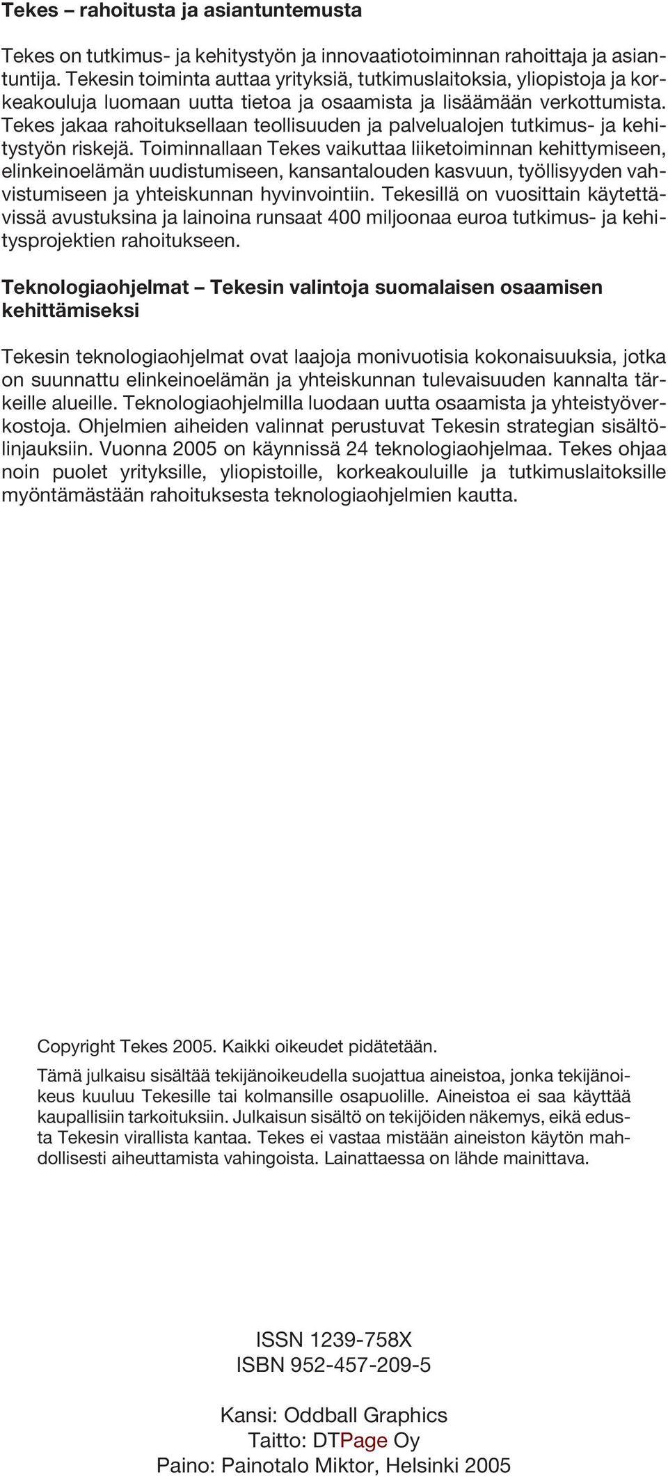 Tekes jakaa rahoituksellaan teollisuuden ja palvelualojen tutkimus- ja kehitystyön riskejä.