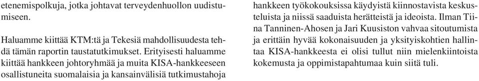 työkokouksissa käydyistä kiinnostavista keskusteluista ja niissä saaduista herätteistä ja ideoista.