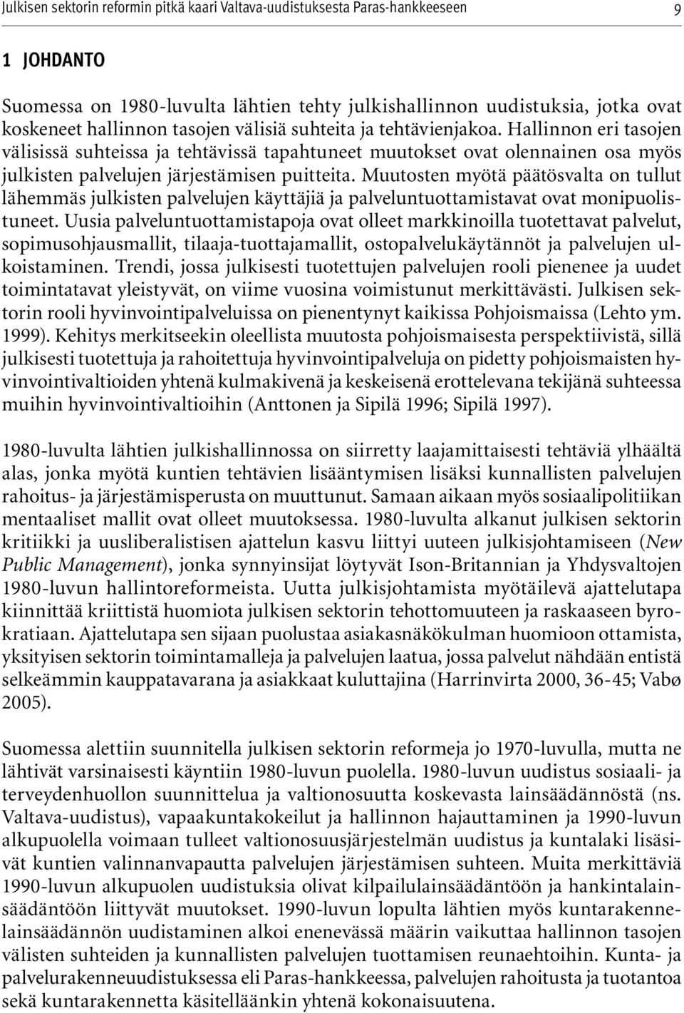 Muutosten myötä päätösvalta on tullut lähemmäs julkisten palvelujen käyttäjiä ja palveluntuottamistavat ovat monipuolistuneet.