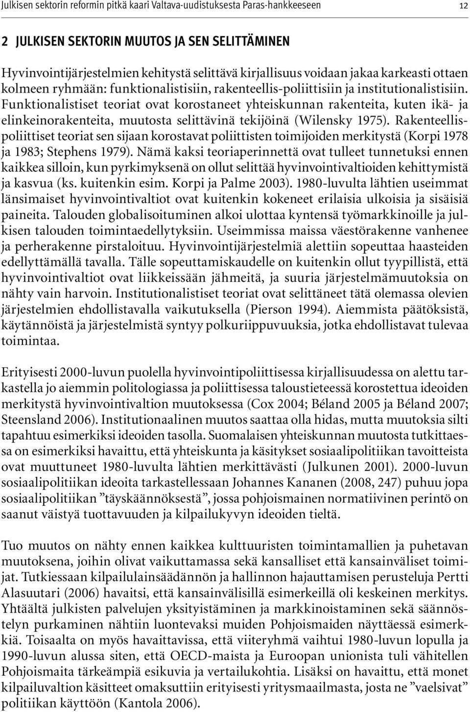 Funktionalistiset teoriat ovat korostaneet yhteiskunnan rakenteita, kuten ikä- ja elinkeinorakenteita, muutosta selittävinä tekijöinä (Wilensky 1975).