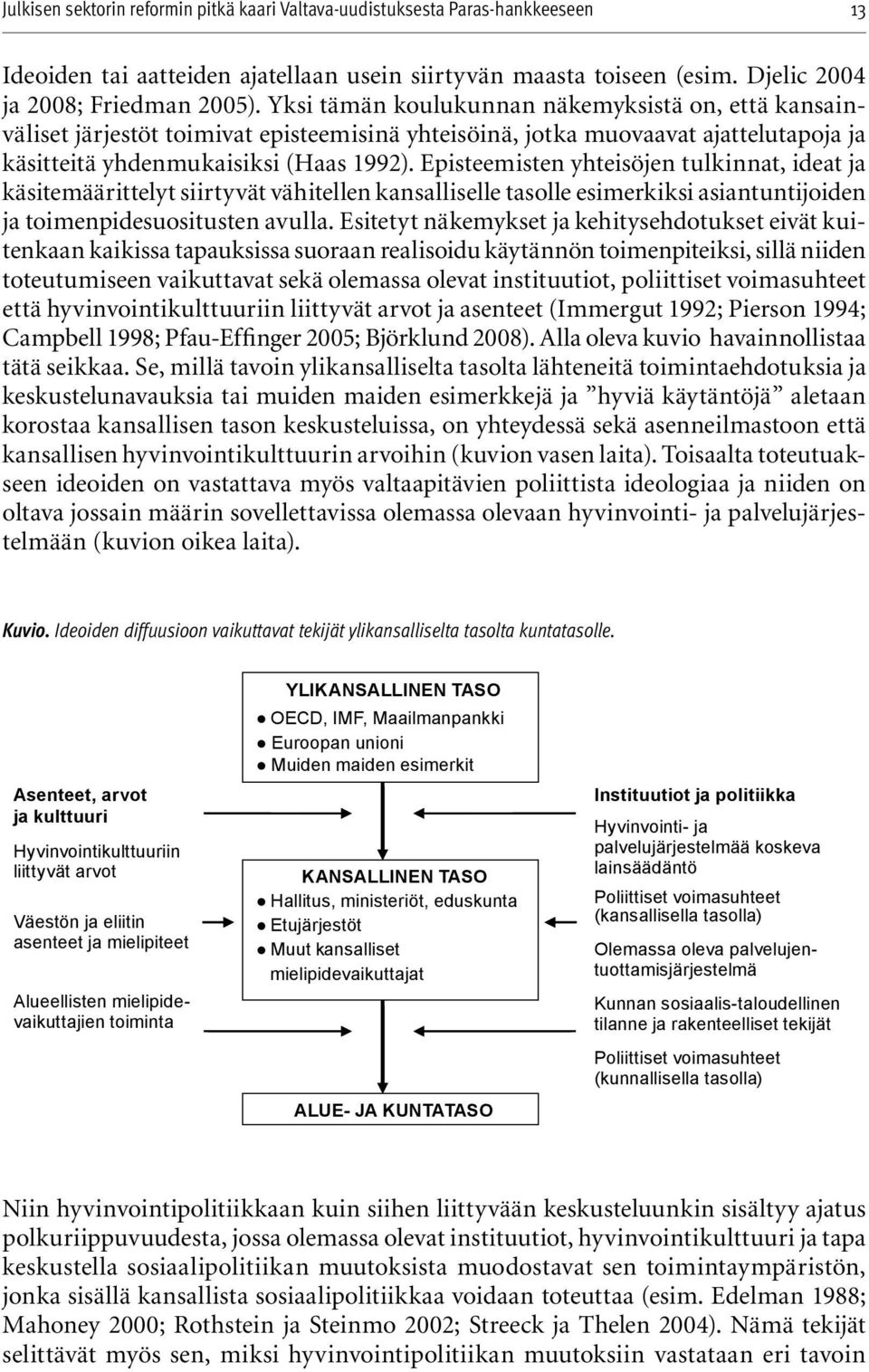 Episteemisten yhteisöjen tulkinnat, ideat ja käsitemäärittelyt siirtyvät vähitellen kansalliselle tasolle esimerkiksi asiantuntijoiden ja toimenpidesuositusten avulla.