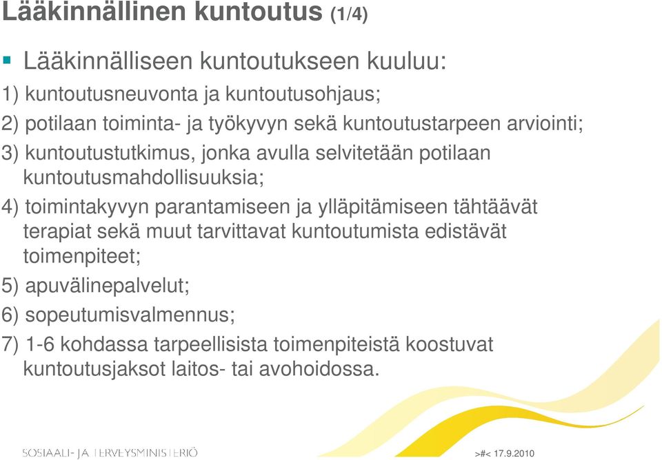 toimintakyvyn parantamiseen ja ylläpitämiseen tähtäävät terapiat sekä muut tarvittavat kuntoutumista edistävät toimenpiteet; 5)