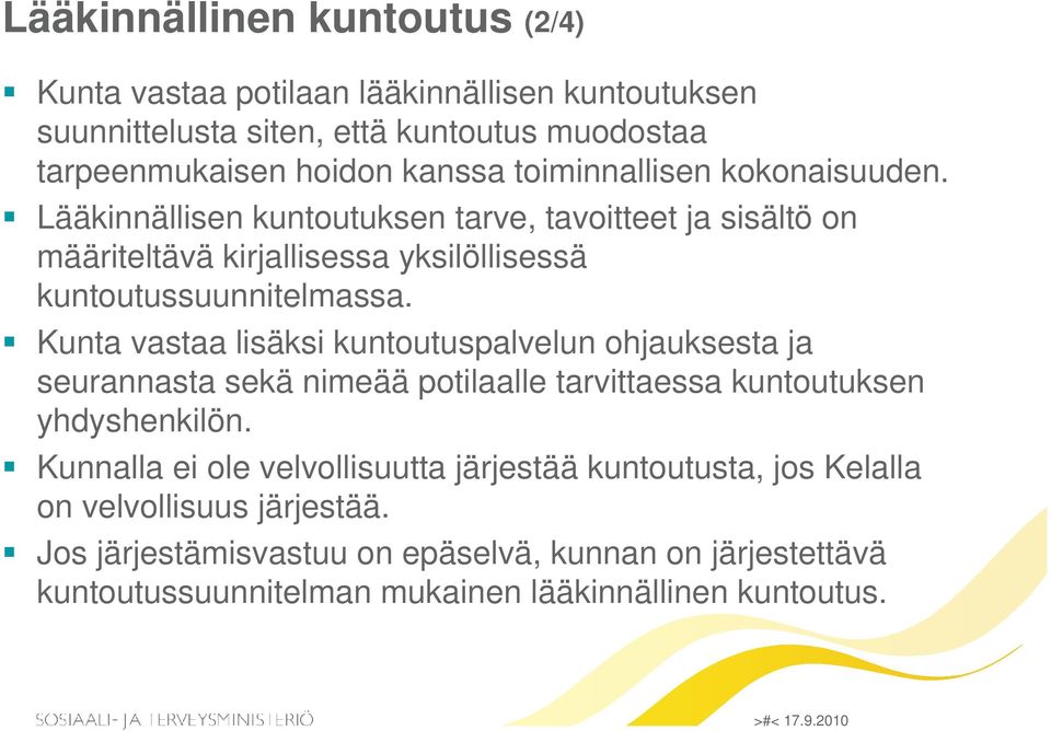 Kunta vastaa lisäksi kuntoutuspalvelun ohjauksesta ja seurannasta sekä nimeää potilaalle tarvittaessa kuntoutuksen yhdyshenkilön.