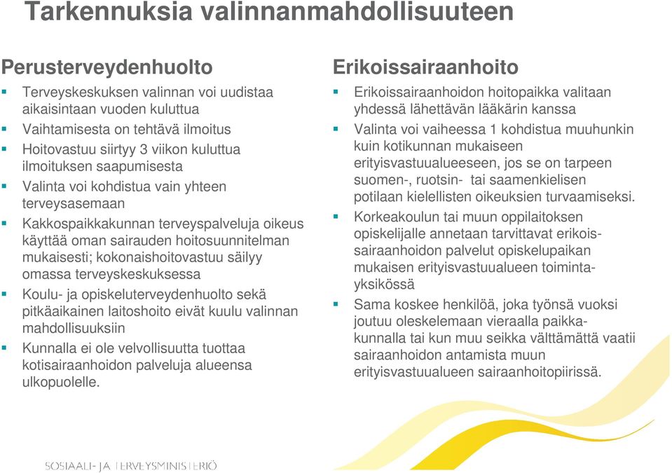 omassa terveyskeskuksessa Koulu- ja opiskeluterveydenhuolto sekä pitkäaikainen laitoshoito eivät kuulu valinnan mahdollisuuksiin Kunnalla ei ole velvollisuutta tuottaa kotisairaanhoidon palveluja