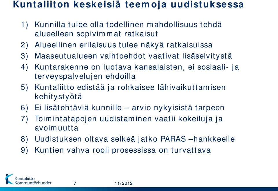 terveyspalvelujen ehdoilla 5) Kuntaliitto edistää ja rohkaisee lähivaikuttamisen kehitystyötä 6) Ei lisätehtäviä kunnille arvio nykyisistä tarpeen 7)