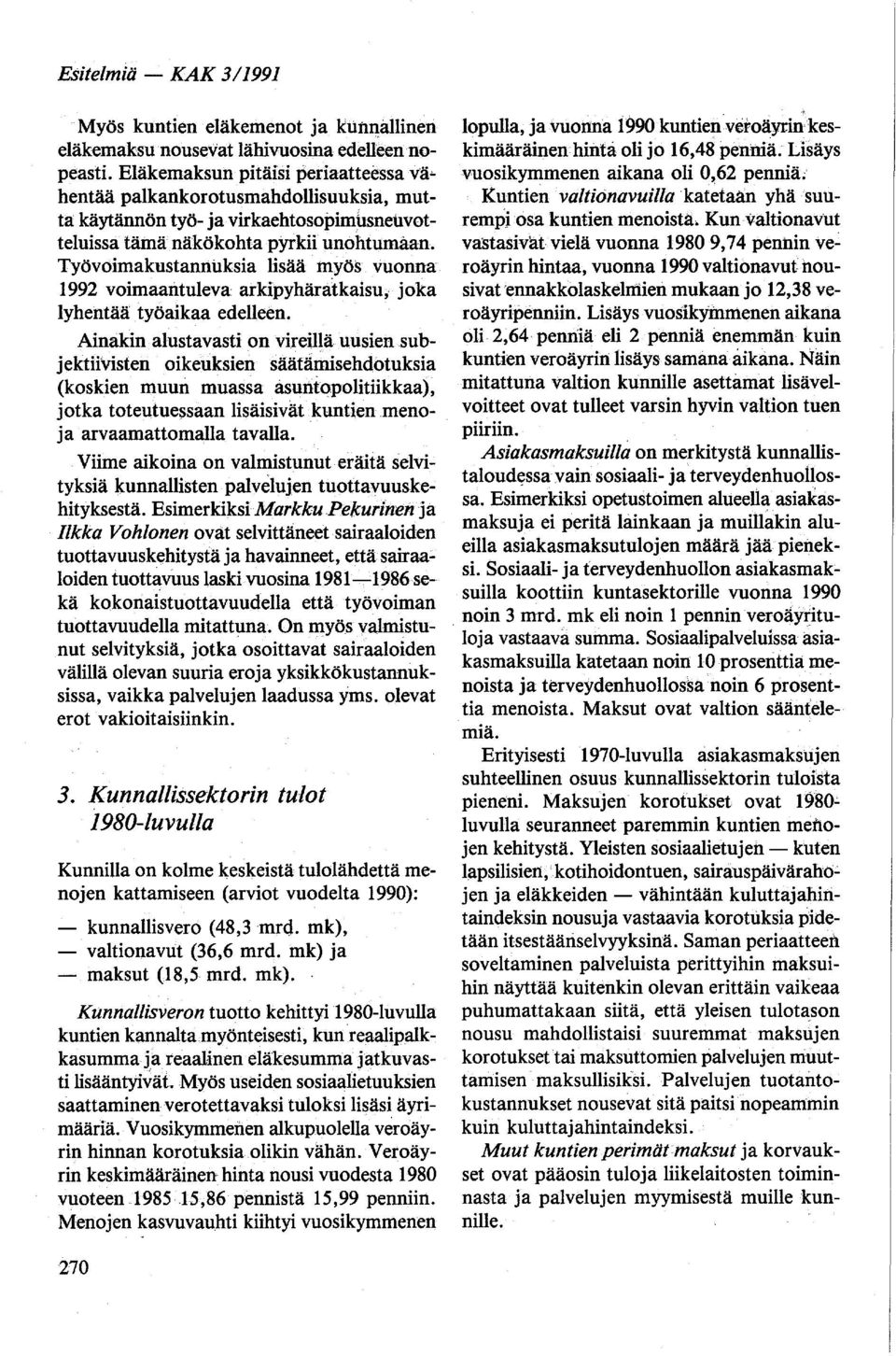 Työvoimakustannuksia lisää myös vuonna 1992 voimaantuleva arkipyhäratkaisu, joka lyhentää työaikaa edelleen.