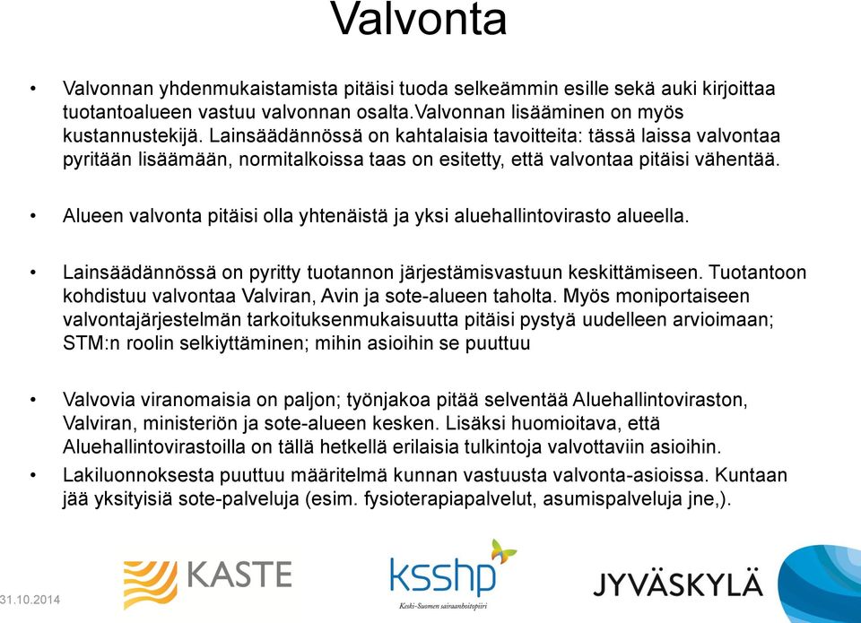 Alueen valvonta pitäisi olla yhtenäistä ja yksi aluehallintovirasto alueella. Lainsäädännössä on pyritty tuotannon järjestämisvastuun keskittämiseen.