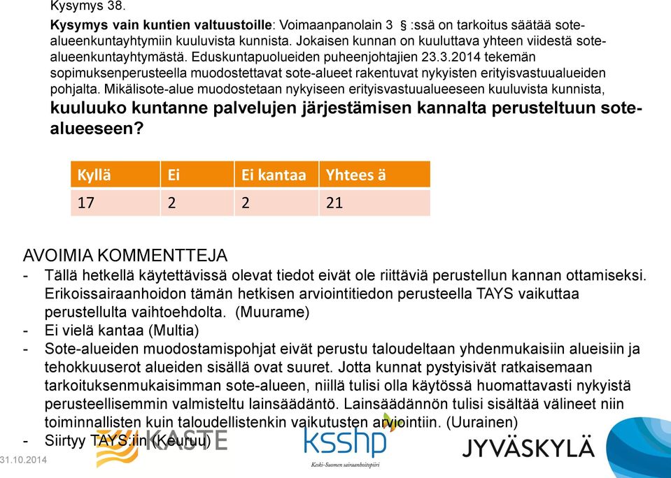 3.2014 tekemän sopimuksenperusteella muodostettavat sote-alueet rakentuvat nykyisten erityisvastuualueiden pohjalta.