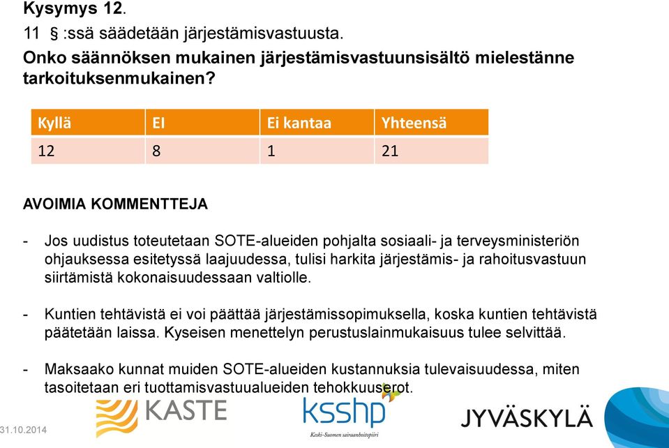 laajuudessa, tulisi harkita järjestämis- ja rahoitusvastuun siirtämistä kokonaisuudessaan valtiolle.