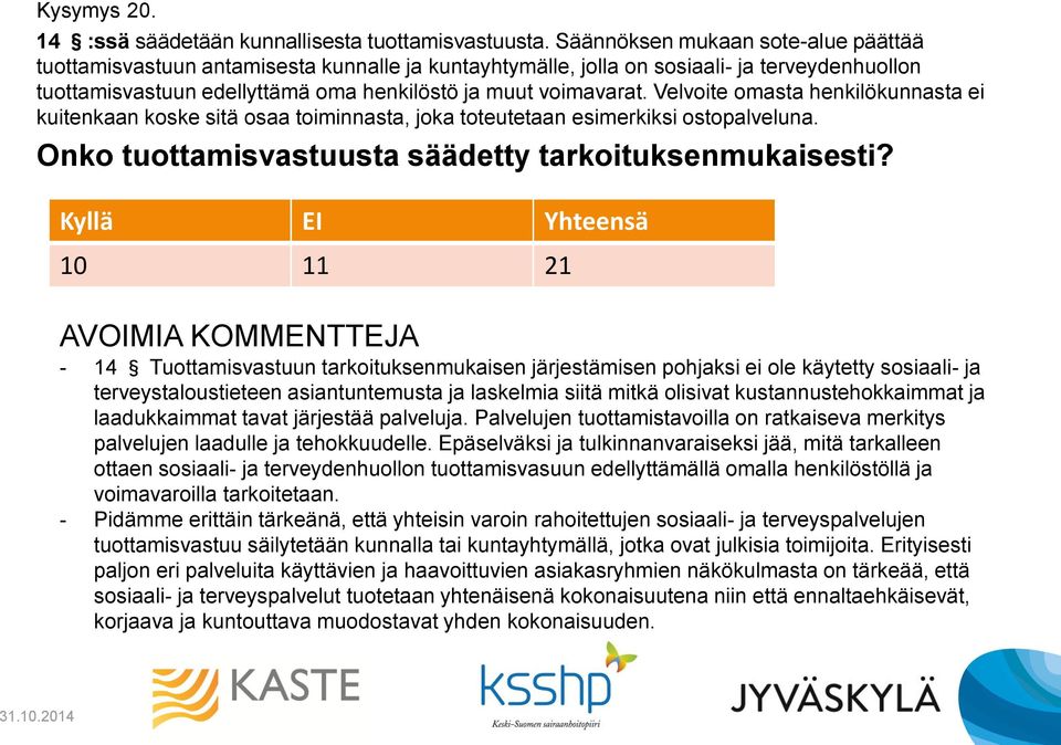 Velvoite omasta henkilökunnasta ei kuitenkaan koske sitä osaa toiminnasta, joka toteutetaan esimerkiksi ostopalveluna. Onko tuottamisvastuusta säädetty tarkoituksenmukaisesti?