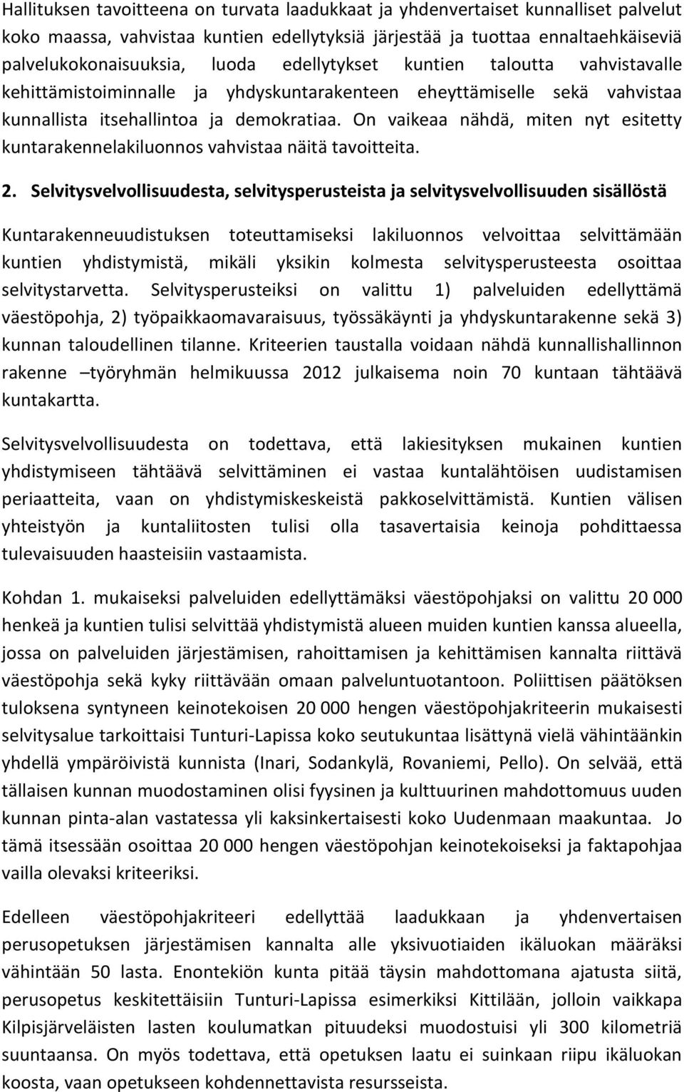 On vaikeaa nähdä, miten nyt esitetty kuntarakennelakiluonnos vahvistaa näitä tavoitteita. 2.