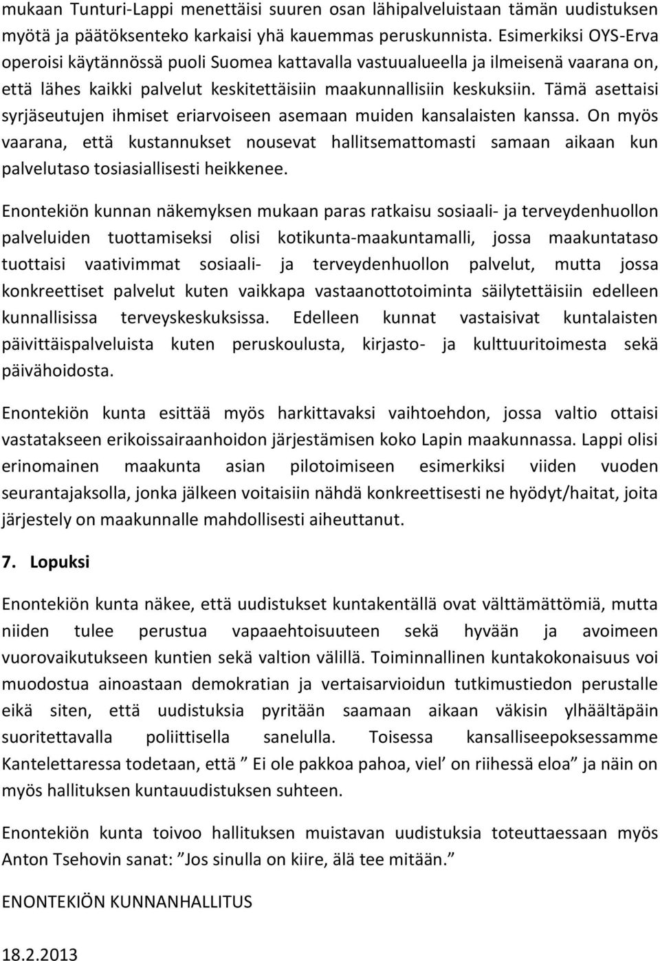 Tämä asettaisi syrjäseutujen ihmiset eriarvoiseen asemaan muiden kansalaisten kanssa.