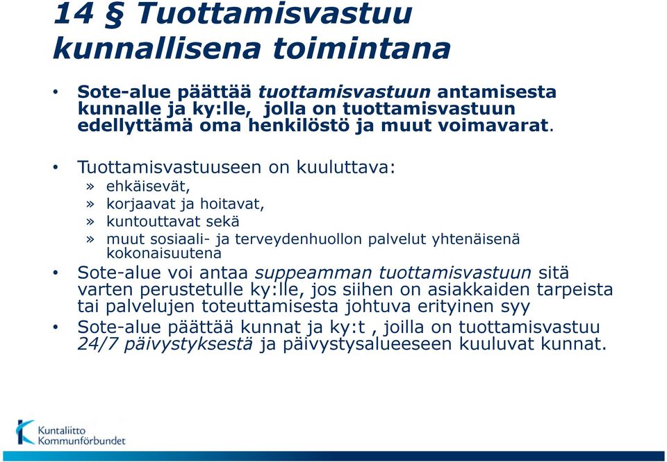 Tuottamisvastuuseen on kuuluttava:» ehkäisevät,» korjaavat ja hoitavat,» kuntouttavat sekä» muut sosiaali- ja terveydenhuollon palvelut yhtenäisenä