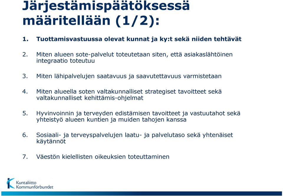 Miten alueella soten valtakunnalliset strategiset tavoitteet sekä valtakunnalliset kehittämis-ohjelmat 5.