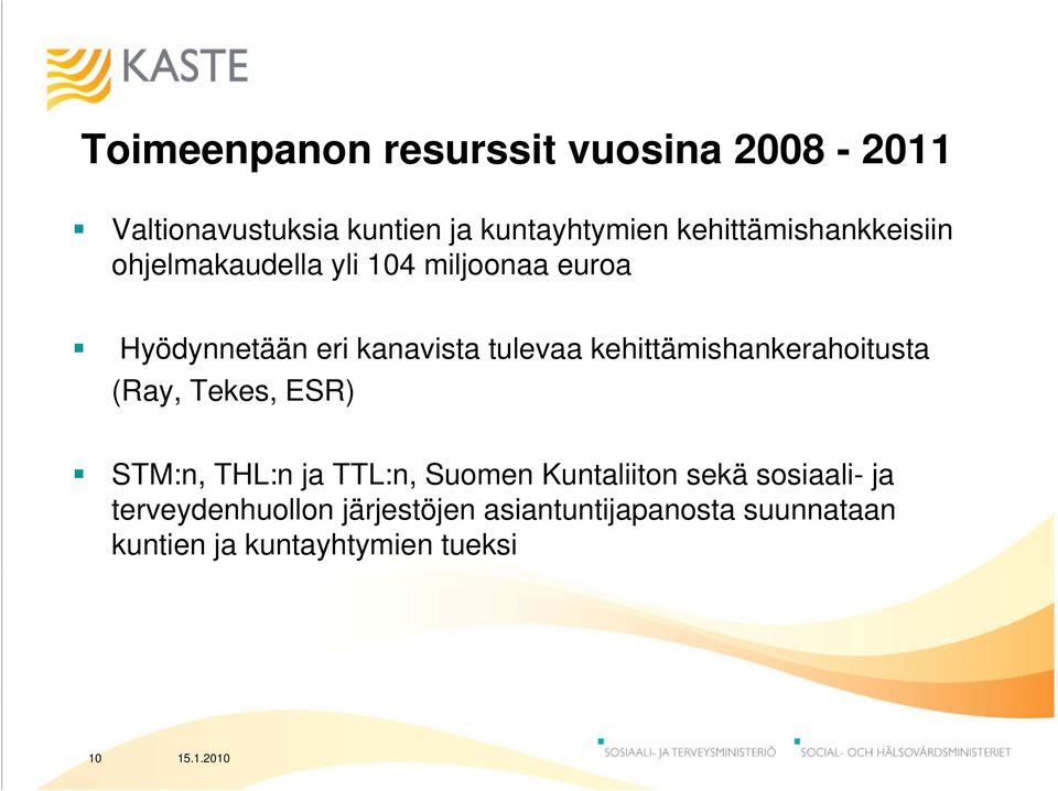 tulevaa kehittämishankerahoitusta (Ray, Tekes, ESR) STM:n, THL:n ja TTL:n, Suomen Kuntaliiton