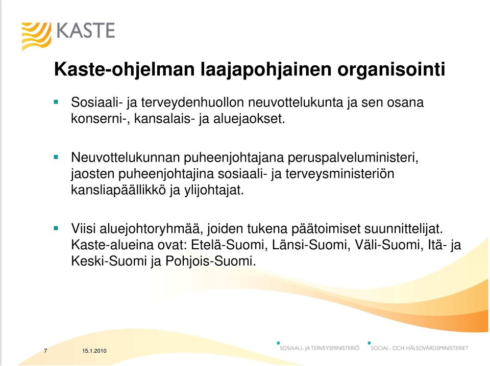 Neuvottelukunnan puheenjohtajana peruspalveluministeri, jaosten puheenjohtajina sosiaali- ja terveysministeriön