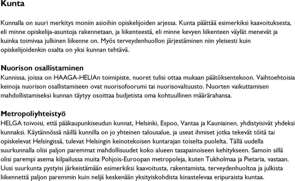 Myös terveydenhuollon järjestäminen niin yleisesti kuin opiskelijoidenkin osalta on yksi kunnan tehtävä.