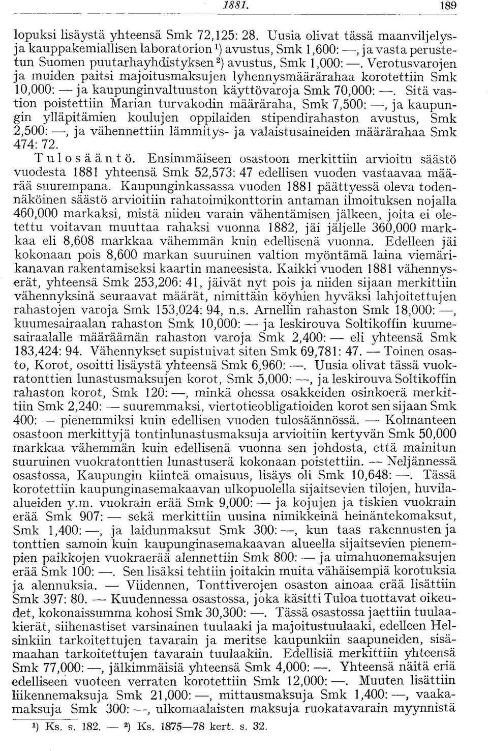 Verotus varojen ja muiden paitsi majoitusmaksujen lyhennysmäärärahaa korotettiin Smk 10,000: ja kaupunginvaltuuston käyttövaroja Smk 70,000:.