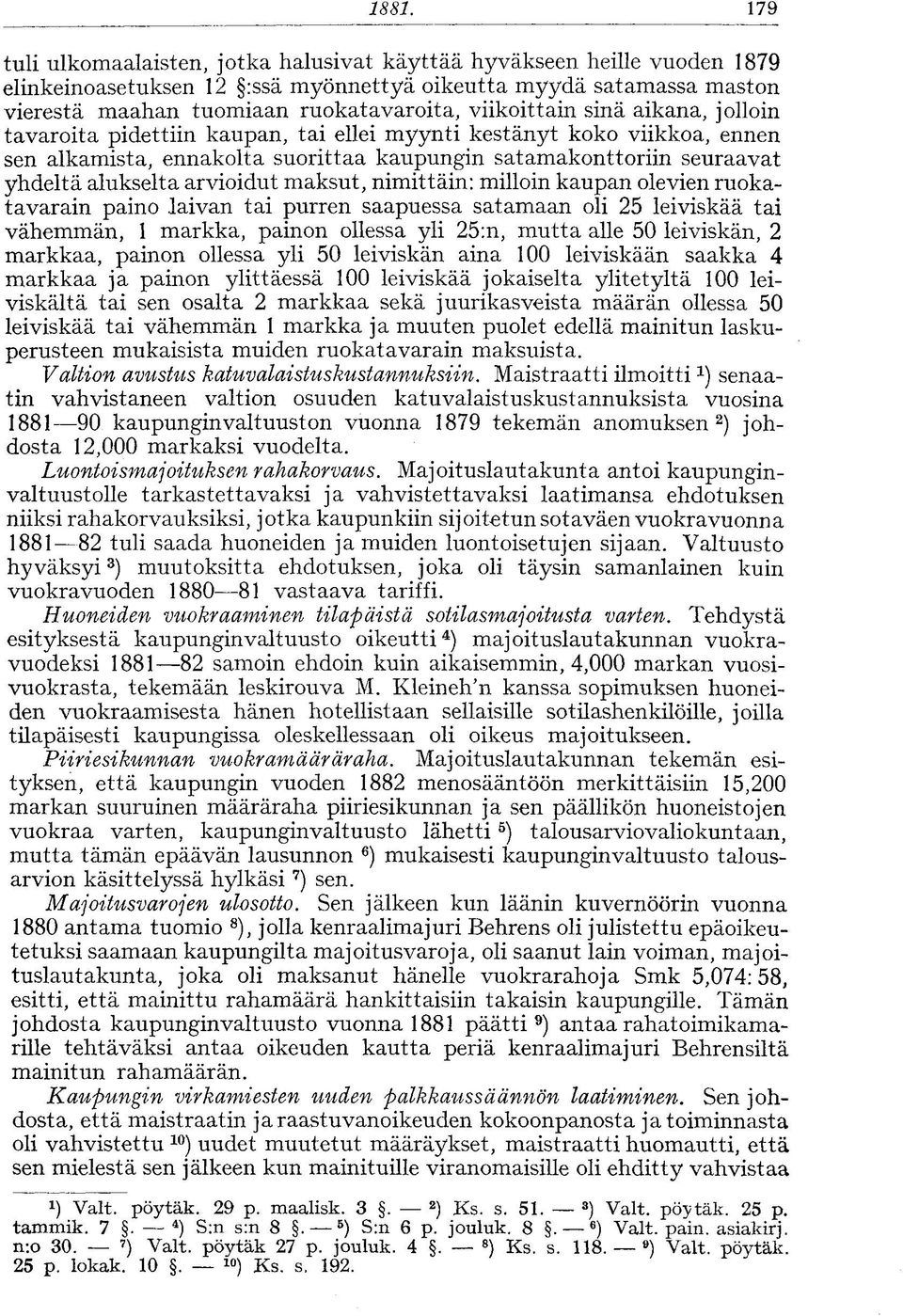 arvioidut maksut, nimittäin: milloin kaupan olevien ruokatavarain paino laivan tai purren saapuessa satamaan oli 25 leiviskää tai vähemmän, 1 markka, painon ollessa yli 25:n, mutta alle 50 leiviskän,