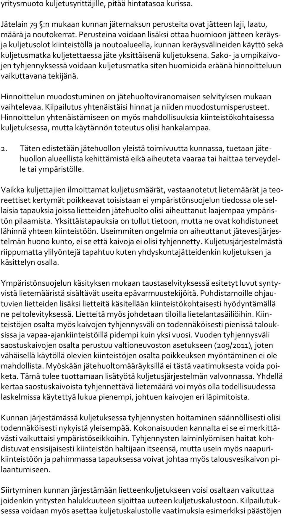 kuljetuksena. Sako- ja um pi kai vojen tyhjennyksessä voidaan kuljetusmatka siten huomioida eräänä hin noit te luun vaikuttavana tekijänä.