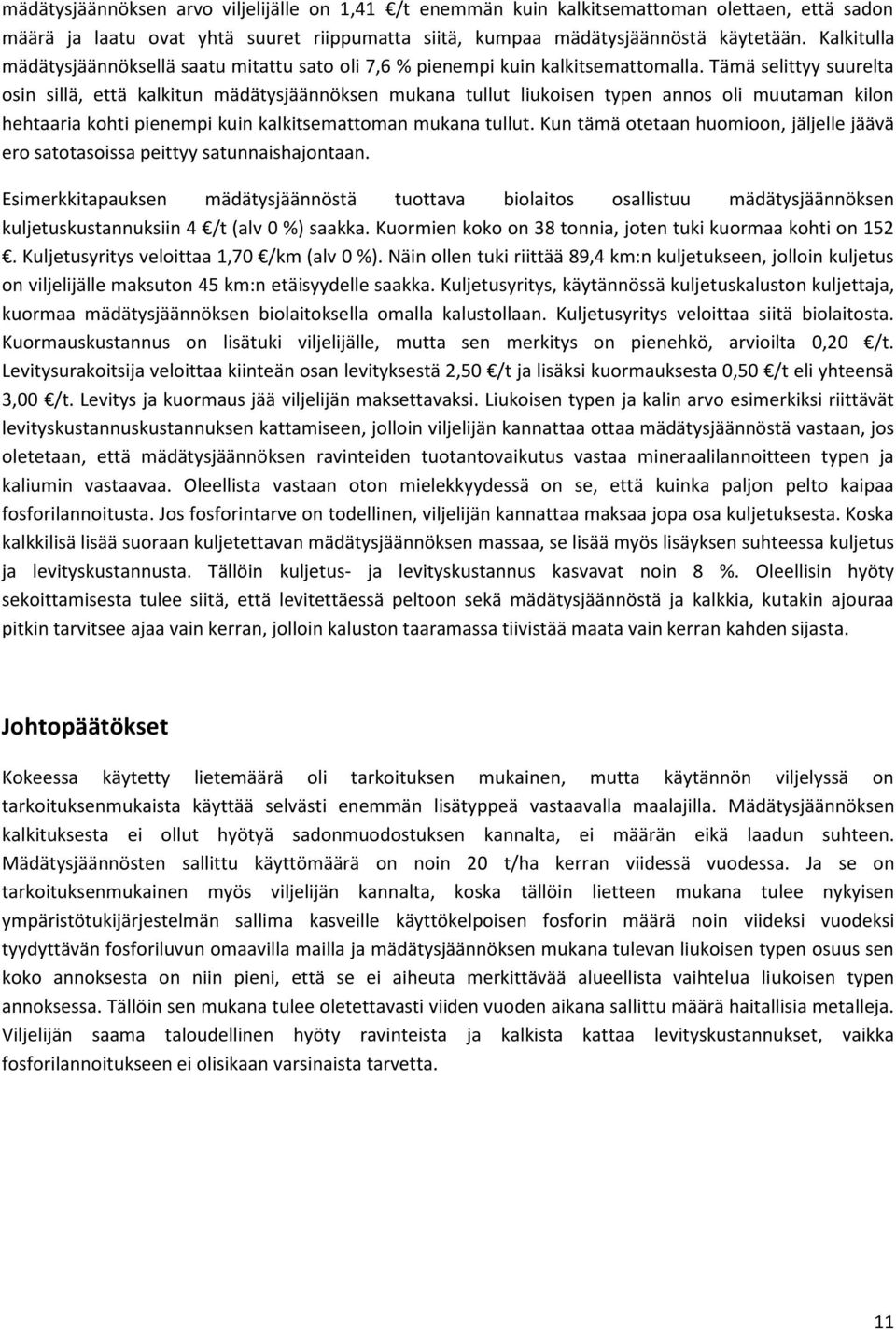 Tämä selittyy suurelta osin sillä, että kalkitun mädätysjäännöksen mukana tullut liukoisen typen annos oli muutaman kilon hehtaaria kohti pienempi kuin kalkitsemattoman mukana tullut.