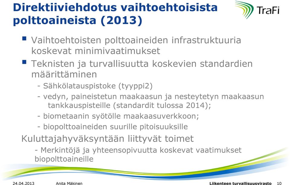 tankkauspisteille (standardit tulossa 2014); - biometaanin syötölle maakaasuverkkoon; - biopolttoaineiden suurille pitoisuuksille