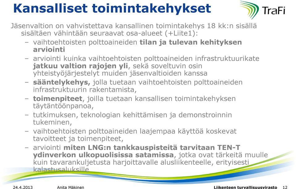 sääntelykehys, jolla tuetaan vaihtoehtoisten polttoaineiden infrastruktuurin rakentamista, toimenpiteet, joilla tuetaan kansallisen toimintakehyksen täytäntöönpanoa, tutkimuksen, teknologian