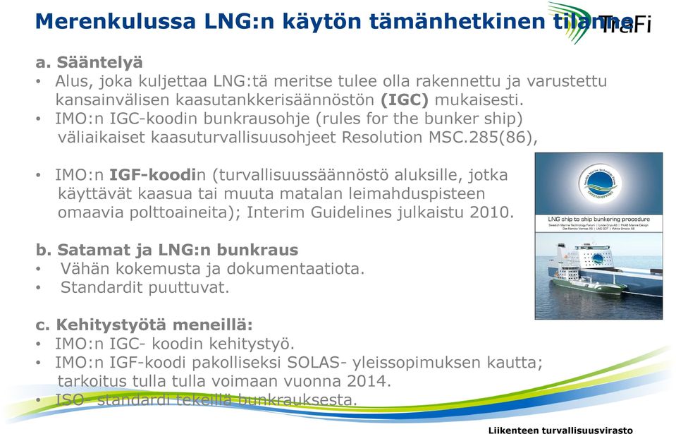 285(86), IMO:n IGF-koodin (turvallisuussäännöstö aluksille, jotka käyttävät kaasua tai muuta matalan leimahduspisteen omaavia polttoaineita); Interim Guidelines julkaistu 2010. b.