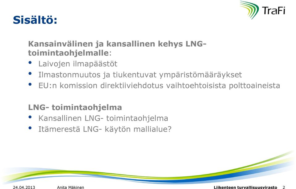 direktiiviehdotus vaihtoehtoisista polttoaineista LNG- toimintaohjelma Kansallinen LNG-