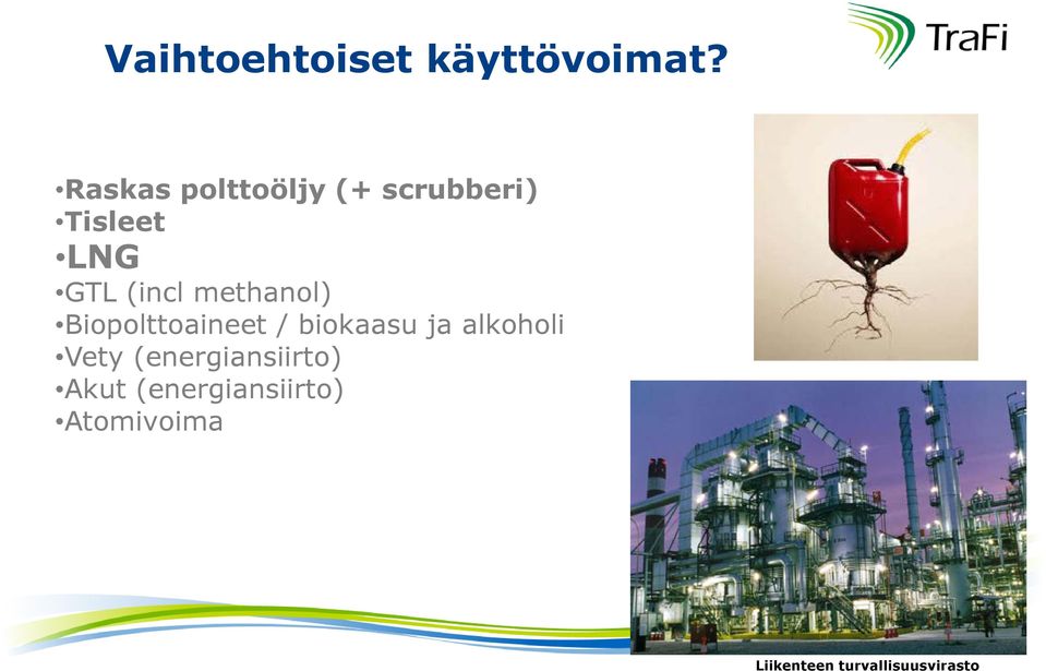 methanol) Biopolttoaineet / biokaasu ja alkoholi Vety