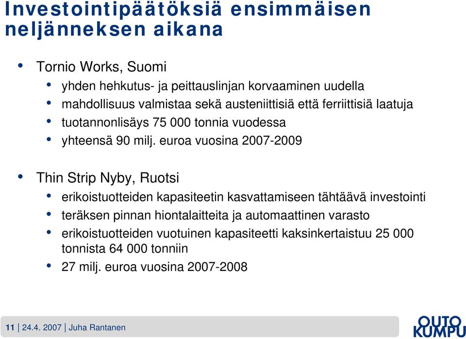 euroa vuosina 2007-2009 Thin Strip Nyby, Ruotsi erikoistuotteiden kapasiteetin kasvattamiseen tähtäävä investointi teräksen pinnan